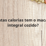 Quantas calorias tem o macarrão integral cozido?