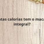 Quantas calorias tem o macarrão integral?