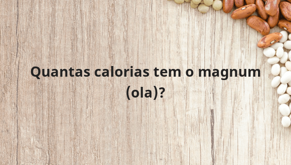 Quantas calorias tem o magnum (ola)?