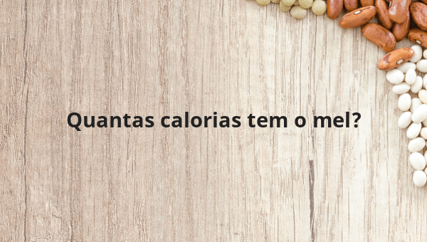 Quantas calorias tem o mel?