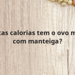 Quantas calorias tem o ovo mexido com manteiga?