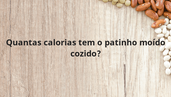 Quantas calorias tem o patinho moído cozido?