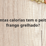 Quantas calorias tem o peito de frango grelhado?