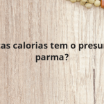 Quantas calorias tem o presunto de parma?