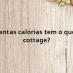 Quantas calorias tem o queijo cottage?