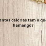 Quantas calorias tem o queijo flamengo?