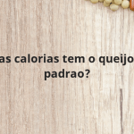 Quantas calorias tem o queijo minas padrao?