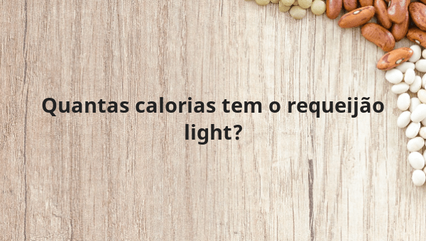 Quantas calorias tem o requeijão light?