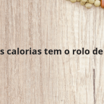 Quantas calorias tem o rolo de queijo?