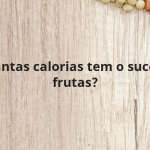 Quantas calorias tem o suco de frutas?