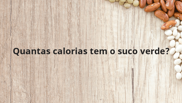 Quantas calorias tem o suco verde?