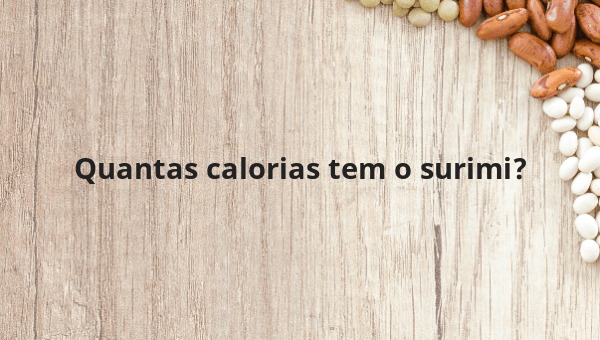 Quantas calorias tem o surimi?