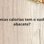 Quantas calorias tem o sushi de abacate?