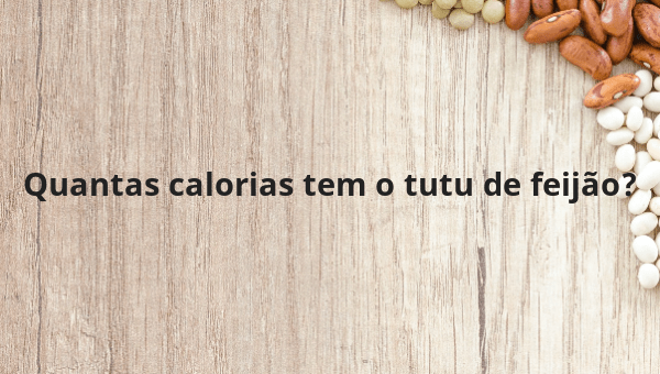 Quantas calorias tem o tutu de feijão?